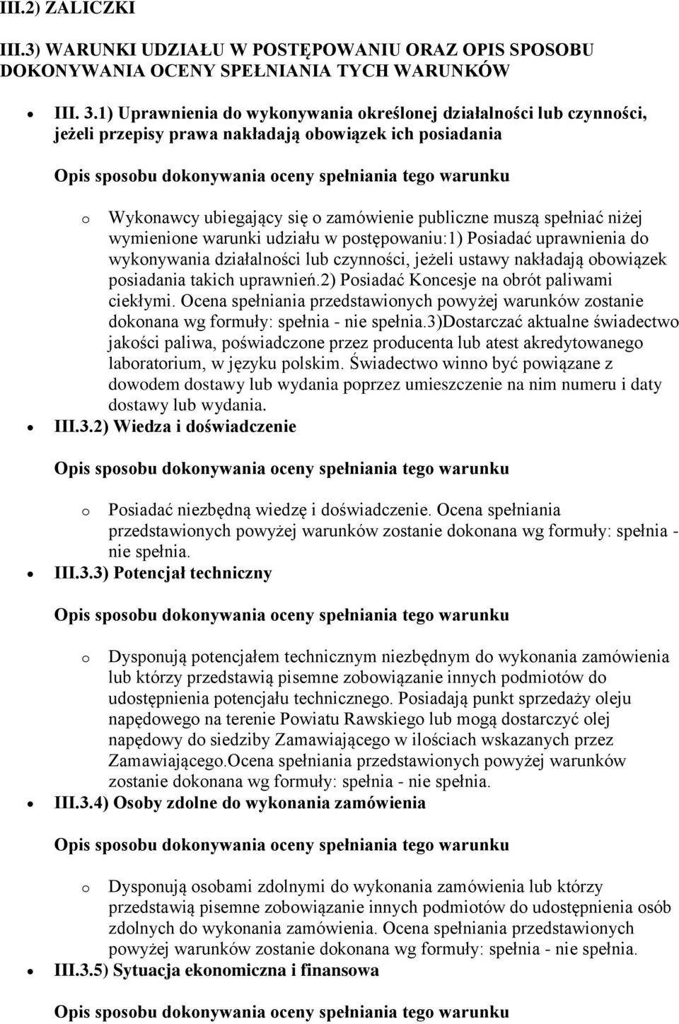 wymienione warunki udziału w postępowaniu:1) Posiadać uprawnienia do wykonywania działalności lub czynności, jeżeli ustawy nakładają obowiązek posiadania takich uprawnień.