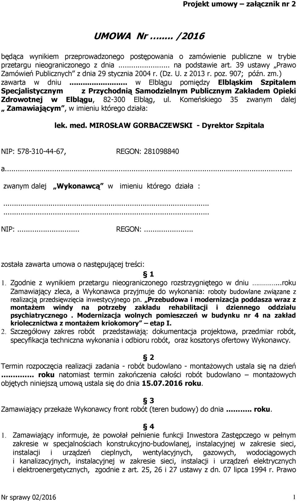 .. w Elblągu pomiędzy Elbląskim Szpitalem Specjalistycznym z Przychodnią Samodzielnym Publicznym Zakładem Opieki Zdrowotnej w Elblągu, 82-300 Elbląg, ul.