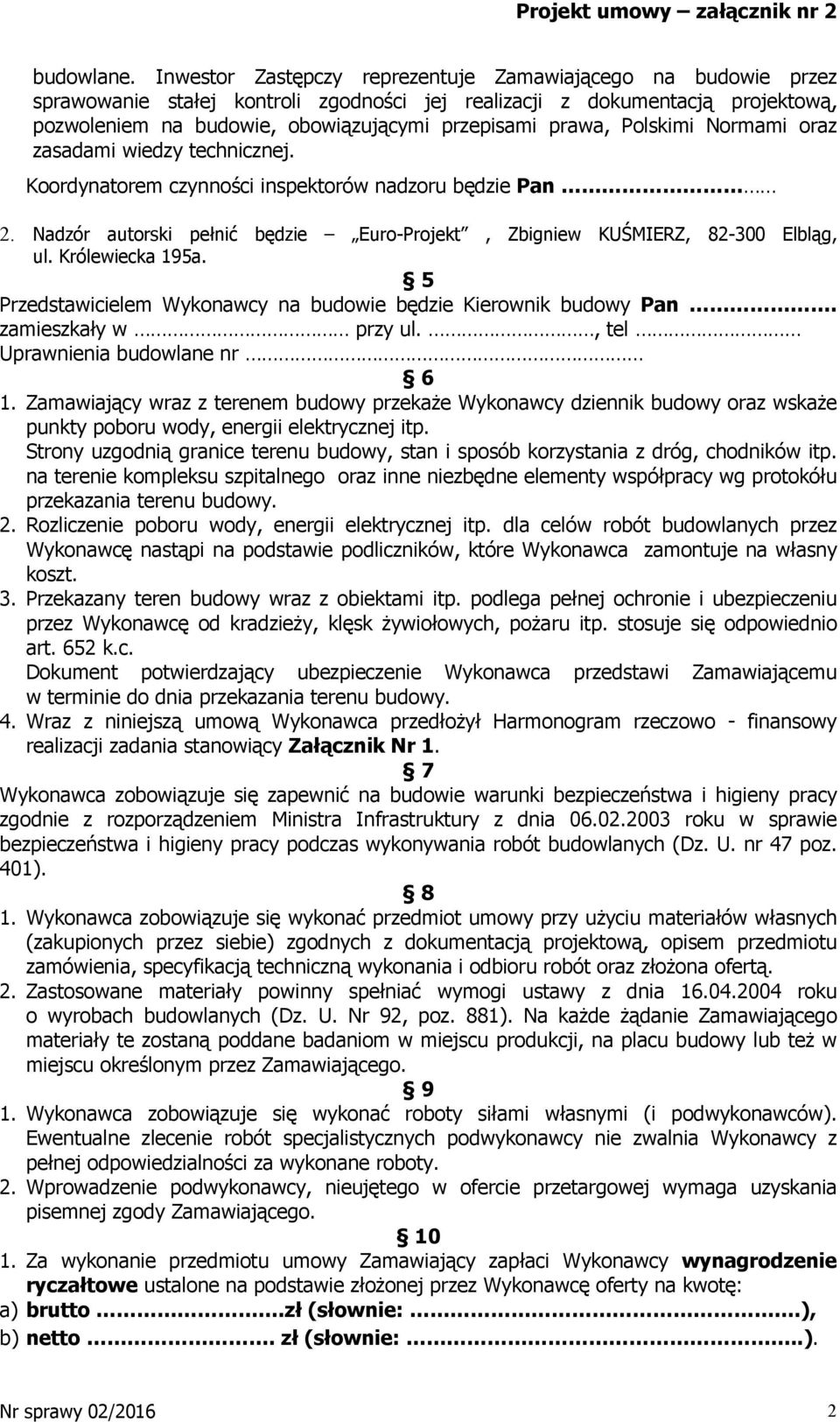 Polskimi Normami oraz zasadami wiedzy technicznej. Koordynatorem czynności inspektorów nadzoru będzie Pan 2. Nadzór autorski pełnić będzie Euro-Projekt, Zbigniew KUŚMIERZ, 82-300 Elbląg, ul.