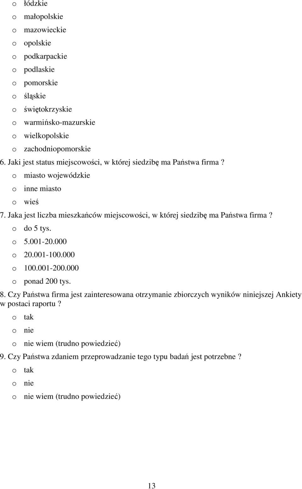 Jaka jest liczba mieszkańców miejscowości, w której siedzibę ma Państwa firma? o do 5 tys. o 5.1-2. o 2.1-1. o 1.1-2. o ponad 2 tys. 8.