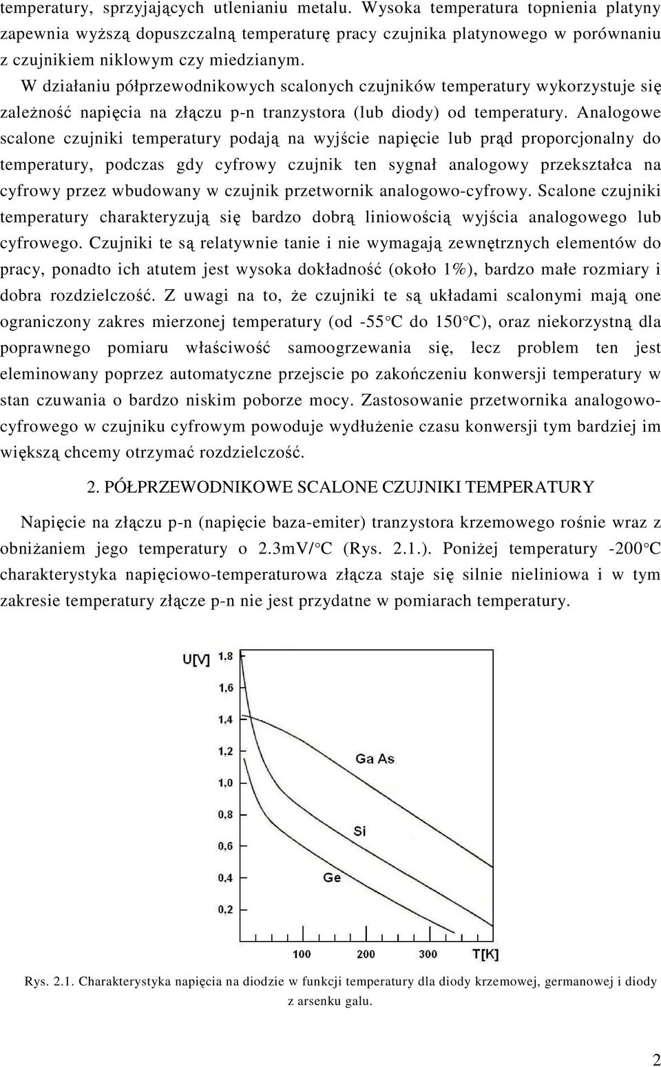 W działaniu półprzewodnikowych scalonych czujników temperatury wykorzystuje się zaleŝność napięcia na złączu p-n tranzystora (lub diody) od temperatury.