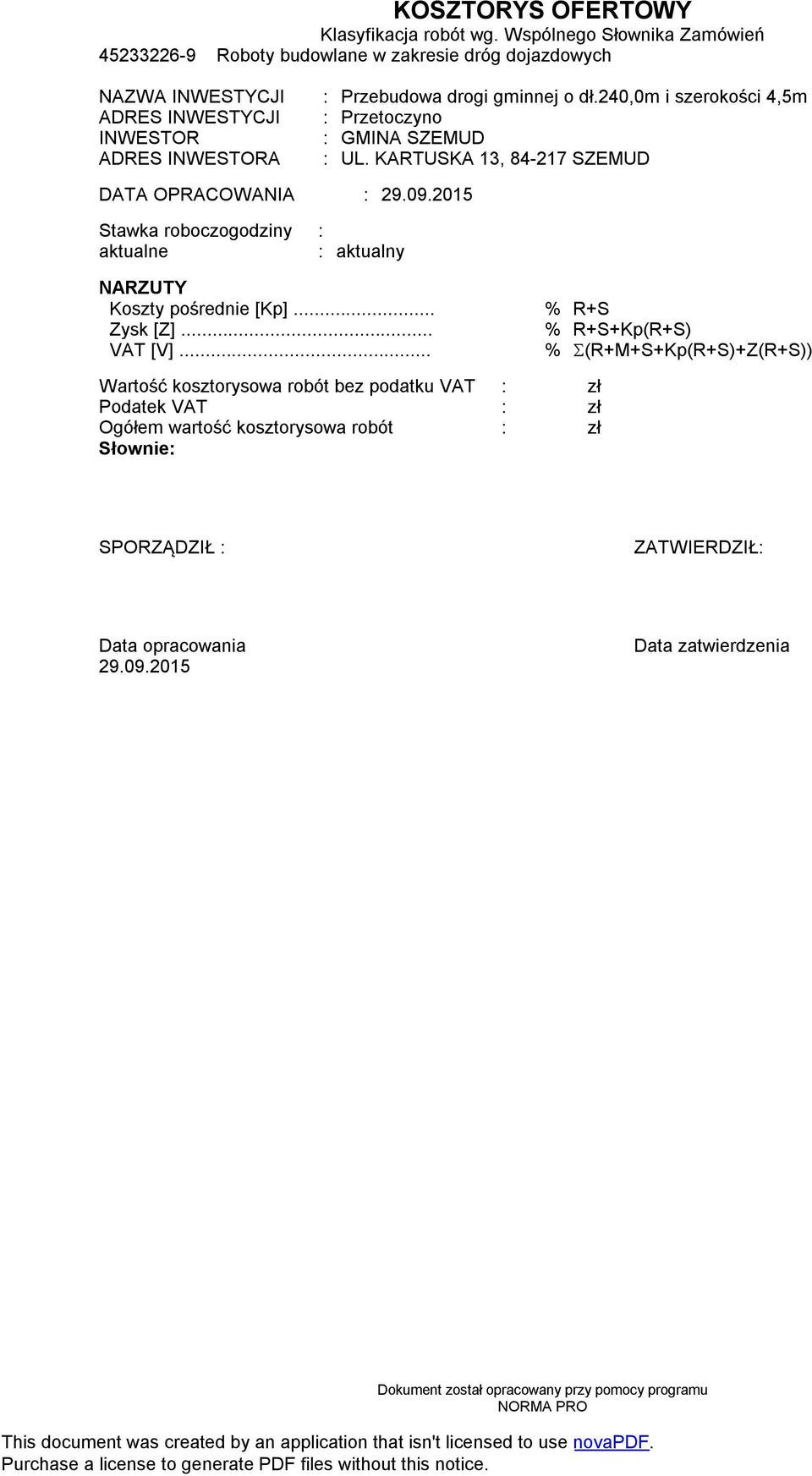 2015 Stawka roboczogodziny : aktualne : aktualny NARZUTY Koszty pośrednie [Kp]... % R+S Zysk [Z]... % R+S+Kp(R+S) VAT [V].