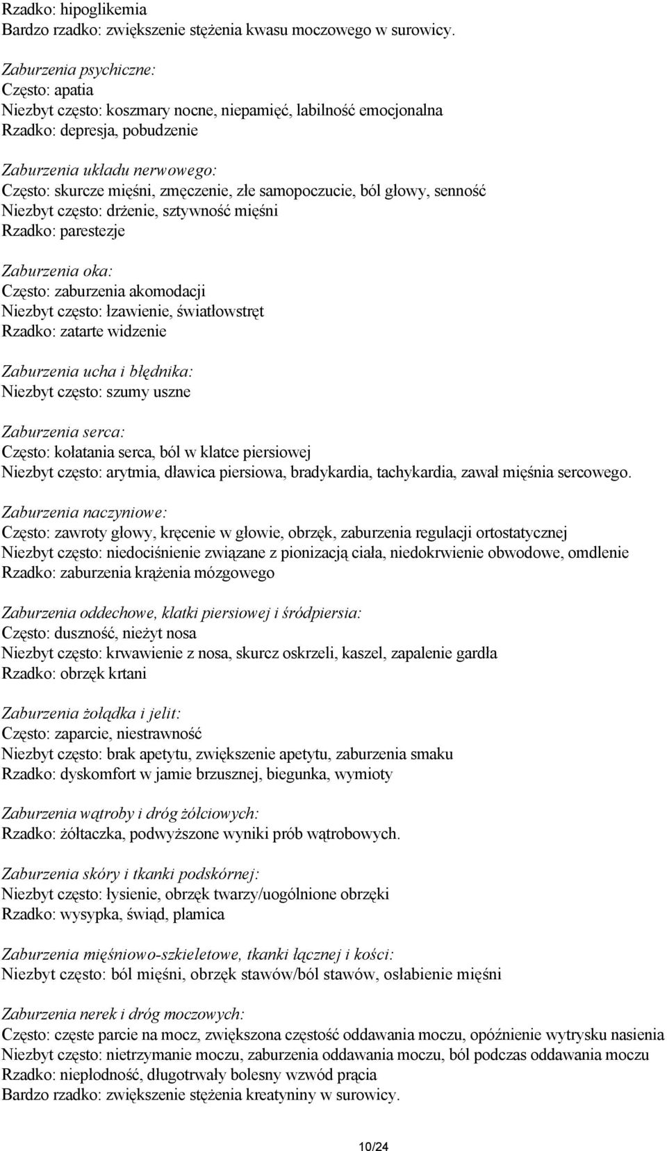 samopoczucie, ból głowy, senność Niezbyt często: drżenie, sztywność mięśni Rzadko: parestezje Zaburzenia oka: Często: zaburzenia akomodacji Niezbyt często: łzawienie, światłowstręt Rzadko: zatarte