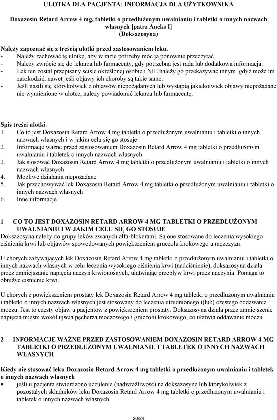 - Należy zwrócić się do lekarza lub farmaceuty, gdy potrzebna jest rada lub dodatkowa informacja.