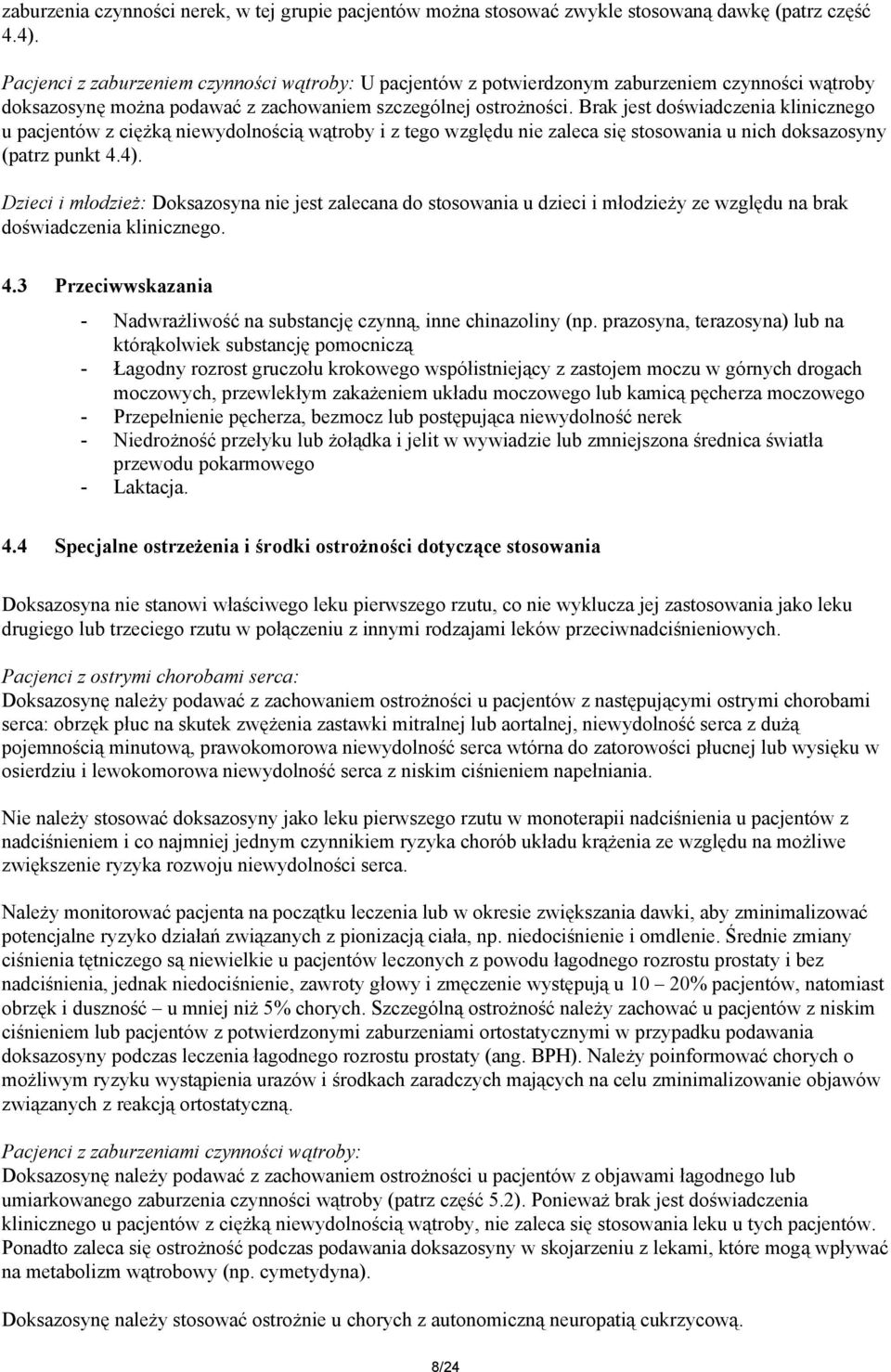 Brak jest doświadczenia klinicznego u pacjentów z ciężką niewydolnością wątroby i z tego względu nie zaleca się stosowania u nich doksazosyny (patrz punkt 4.4).