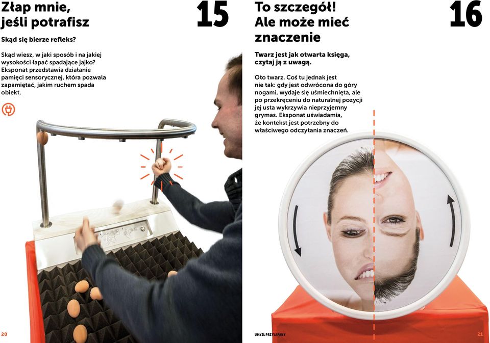 Eksponat przedstawia działanie pamięci sensorycznej, która pozwala zapamiętać, jakim ruchem spada obiekt.