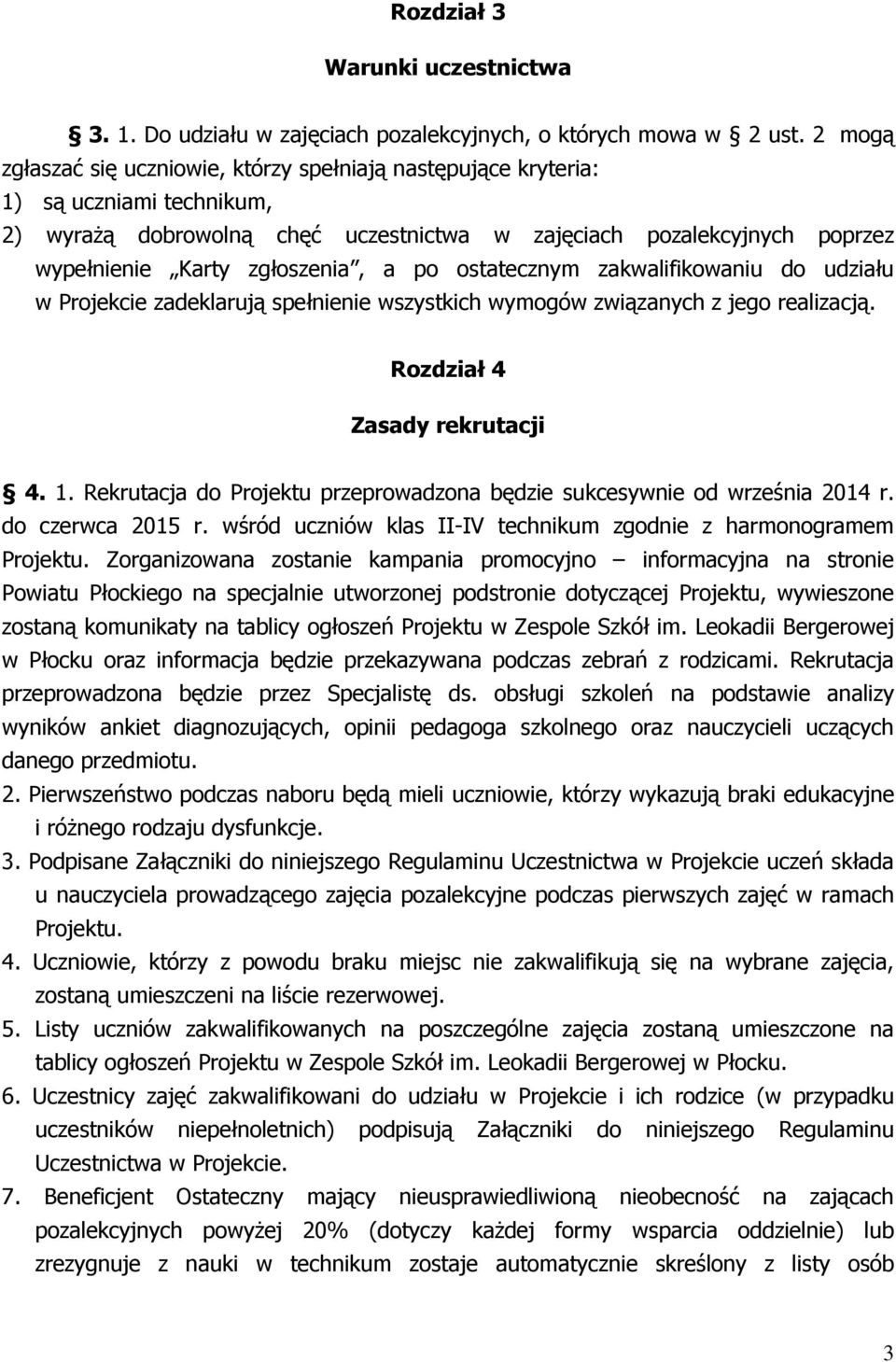 a po ostatecznym zakwalifikowaniu do udziału w Projekcie zadeklarują spełnienie wszystkich wymogów związanych z jego realizacją. Rozdział 4 Zasady rekrutacji 4. 1.