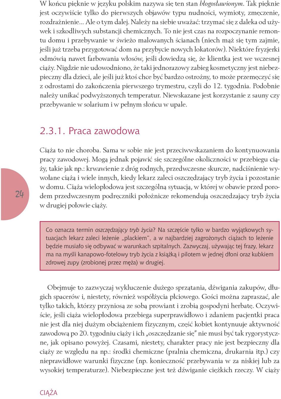 To nie jest czas na rozpoczynanie remontu domu i przebywanie w świeżo malowanych ścianach (niech mąż się tym zajmie, jeśli już trzeba przygotować dom na przybycie nowych lokatorów).