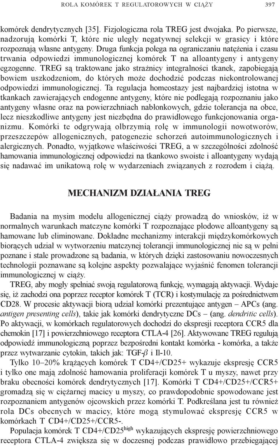 Druga funkcja polega na ograniczaniu natê enia i czasu trwania odpowiedzi immunologicznej komórek T na alloantygeny i antygeny egzogenne.