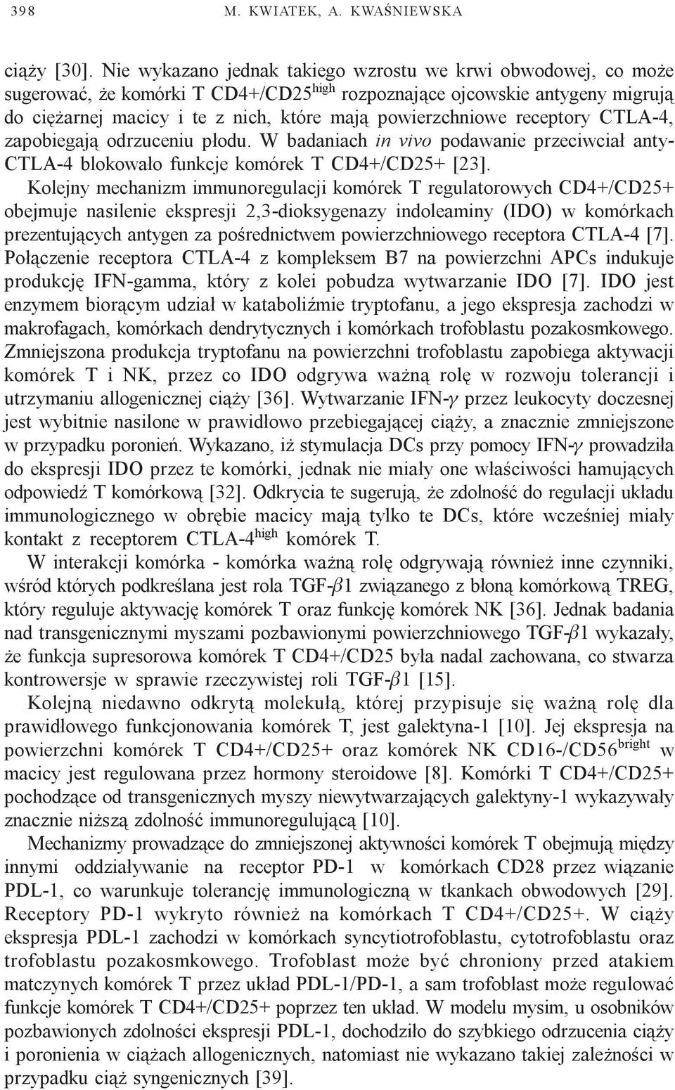 receptory CTLA-4, zapobiegaj¹ odrzuceniu p³odu. W badaniach in vivo podawanie przeciwcia³ anty- CTLA-4 blokowa³o funkcje komórek T CD4+/CD25+ [23].