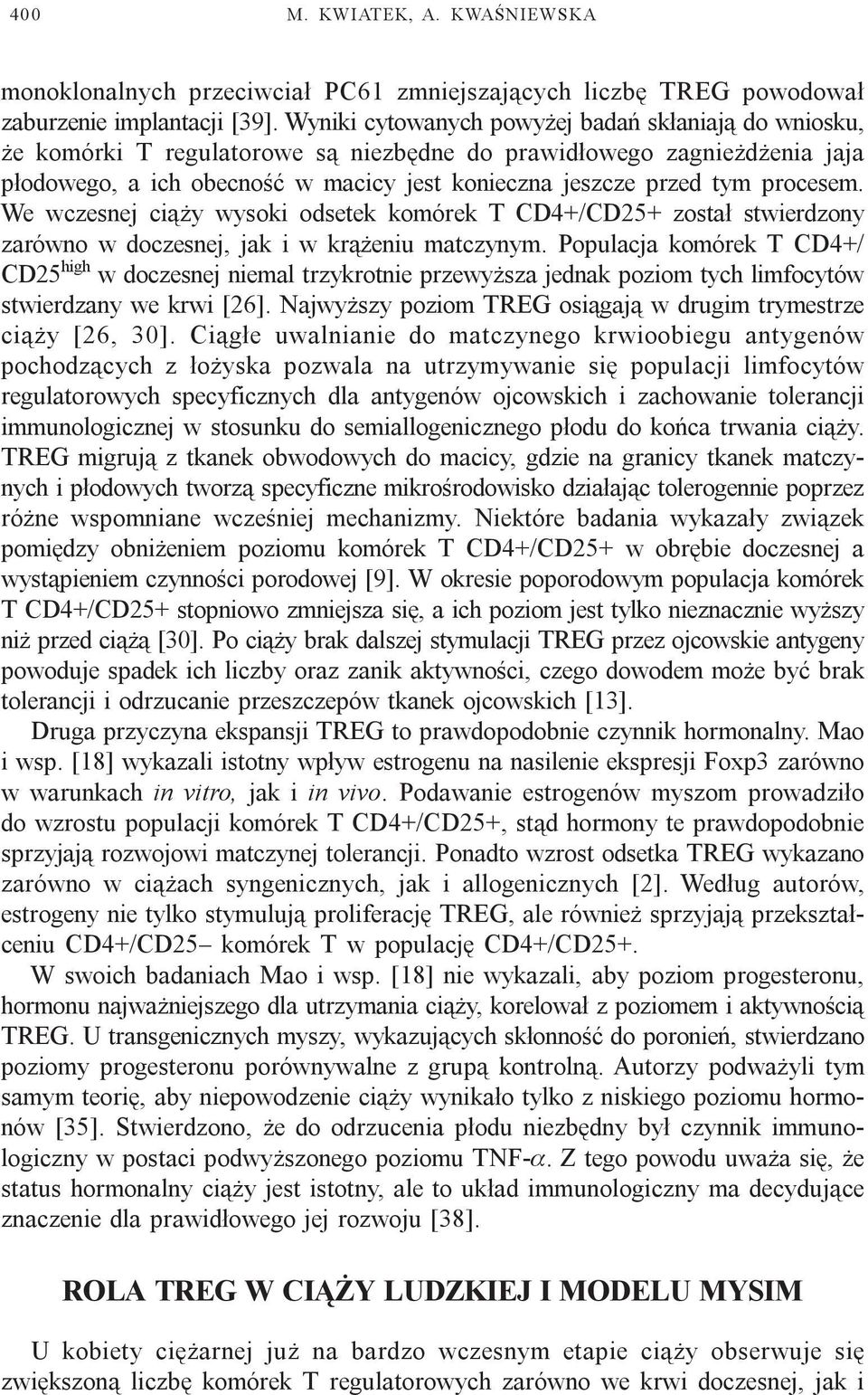 procesem. We wczesnej ci¹ y wysoki odsetek komórek T CD4+/CD25+ zosta³ stwierdzony zarówno w doczesnej, jak i w kr¹ eniu matczynym.