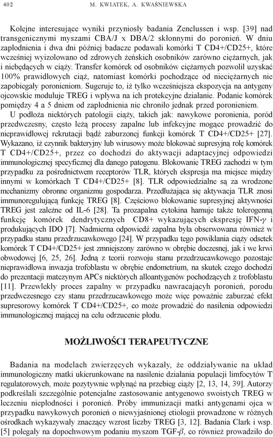 Transfer komórek od osobników ciê arnych pozwoli³ uzyskaæ 100% prawid³owych ci¹, natomiast komórki pochodz¹ce od nieciê arnych nie zapobiega³y poronieniom.