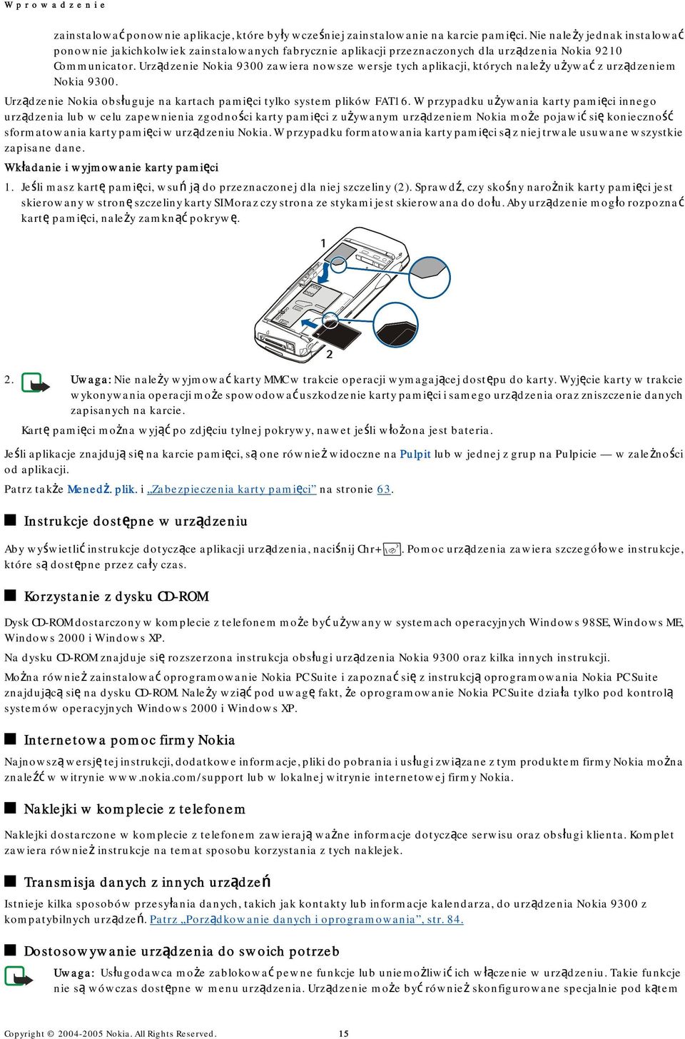 Urządzenie Nokia 9300 zawiera nowsze wersje tych aplikacji, których należy używać z urządzeniem Nokia 9300. Urządzenie Nokia obsługuje na kartach pamięci tylko system plików FAT16.