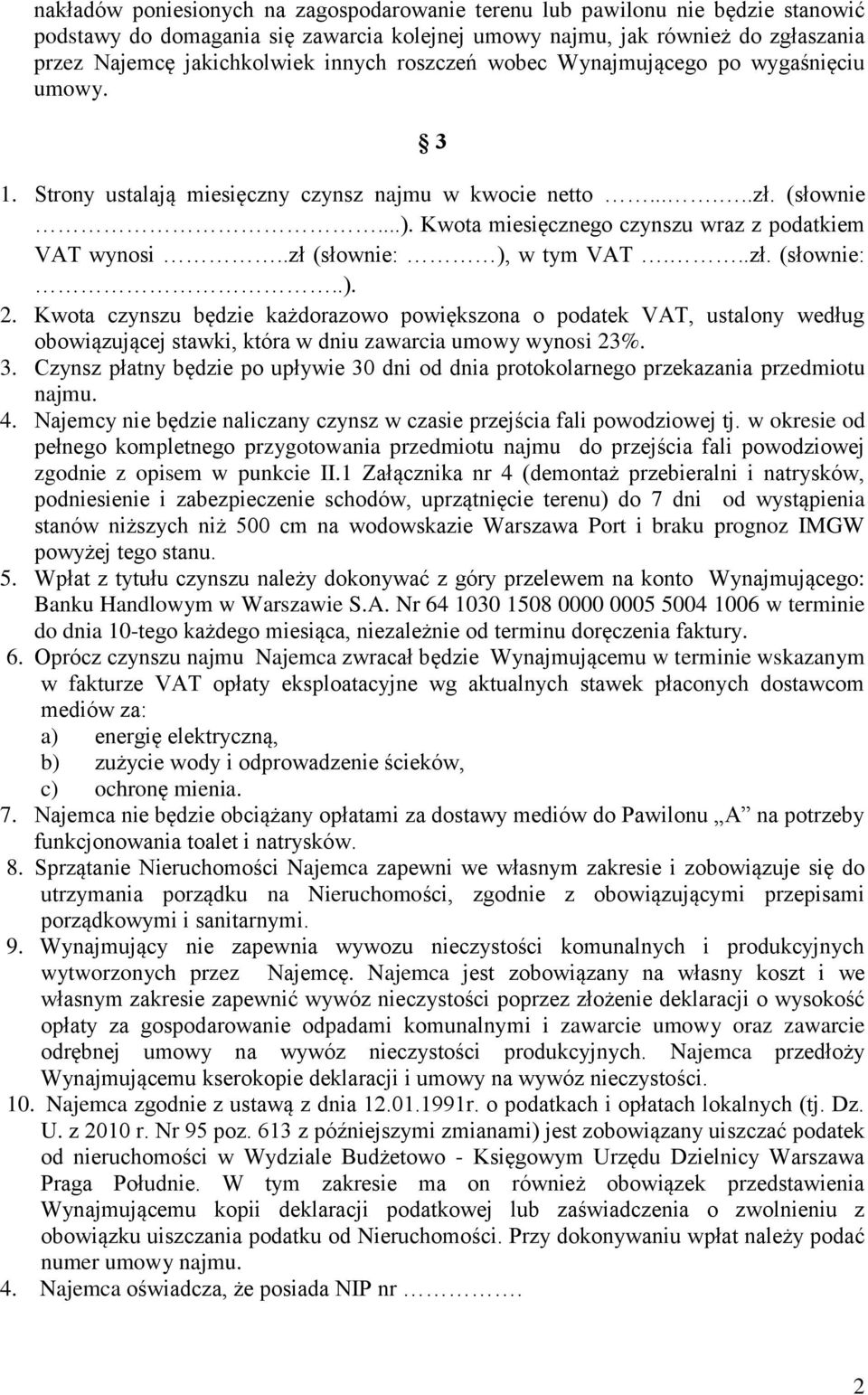 .zł (słownie: ), w tym VAT...zł. (słownie:..). 2. Kwota czynszu będzie każdorazowo powiększona o podatek VAT, ustalony według obowiązującej stawki, która w dniu zawarcia umowy wynosi 23%. 3.