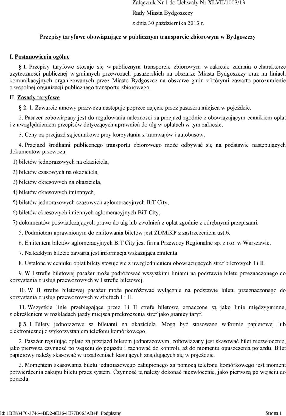 Przepisy taryfowe stosuje się w publicznym transporcie zbiorowym w zakresie zadania o charakterze użyteczności publicznej w gminnych przewozach pasażerskich na obszarze Miasta Bydgoszczy oraz na