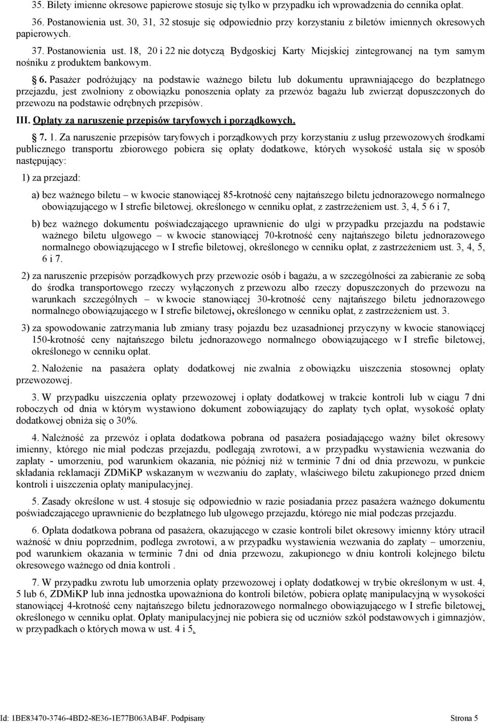 18, 20 i 22 nie dotyczą Bydgoskiej Karty Miejskiej zintegrowanej na tym samym nośniku z produktem bankowym. 6.