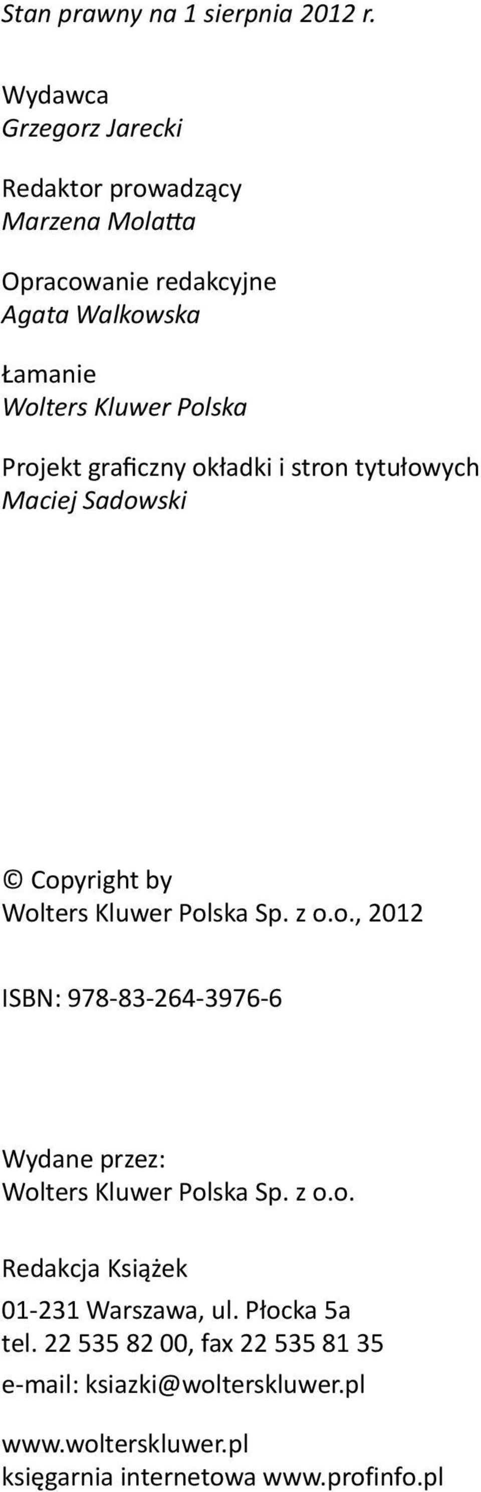 Projekt graficzny okładki i stron tytułowych Maciej Sadowski Copyright by Wolters Kluwer Polska Sp. z o.o., 2012 ISBN: 978-83-264-3976-6 Wydane przez: Wolters Kluwer Polska Sp.