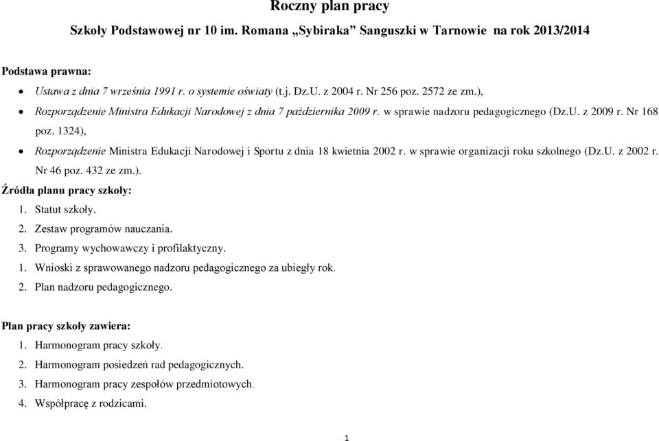 1324), Rozporządzenie Ministra Edukacji Narodowej i Sportu z dnia 18 kwietnia 2002 r. w sprawie organizacji roku szkolnego (Dz.U. z 2002 r. Nr 46 poz. 432 ze zm.). Źródła planu pracy szkoły: 1.