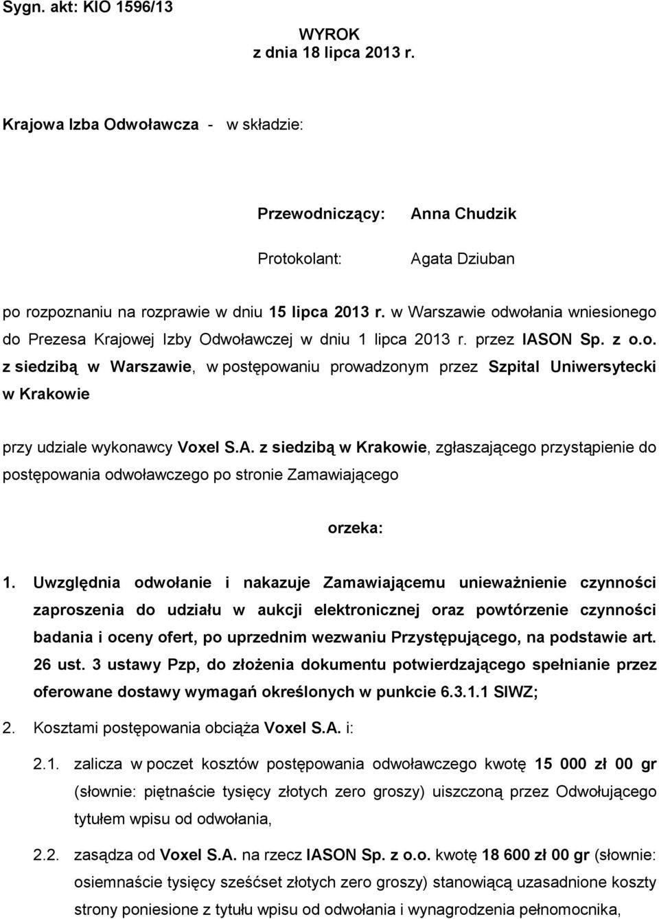 A. z siedzibą w Krakowie, zgłaszającego przystąpienie do postępowania odwoławczego po stronie Zamawiającego orzeka: 1.