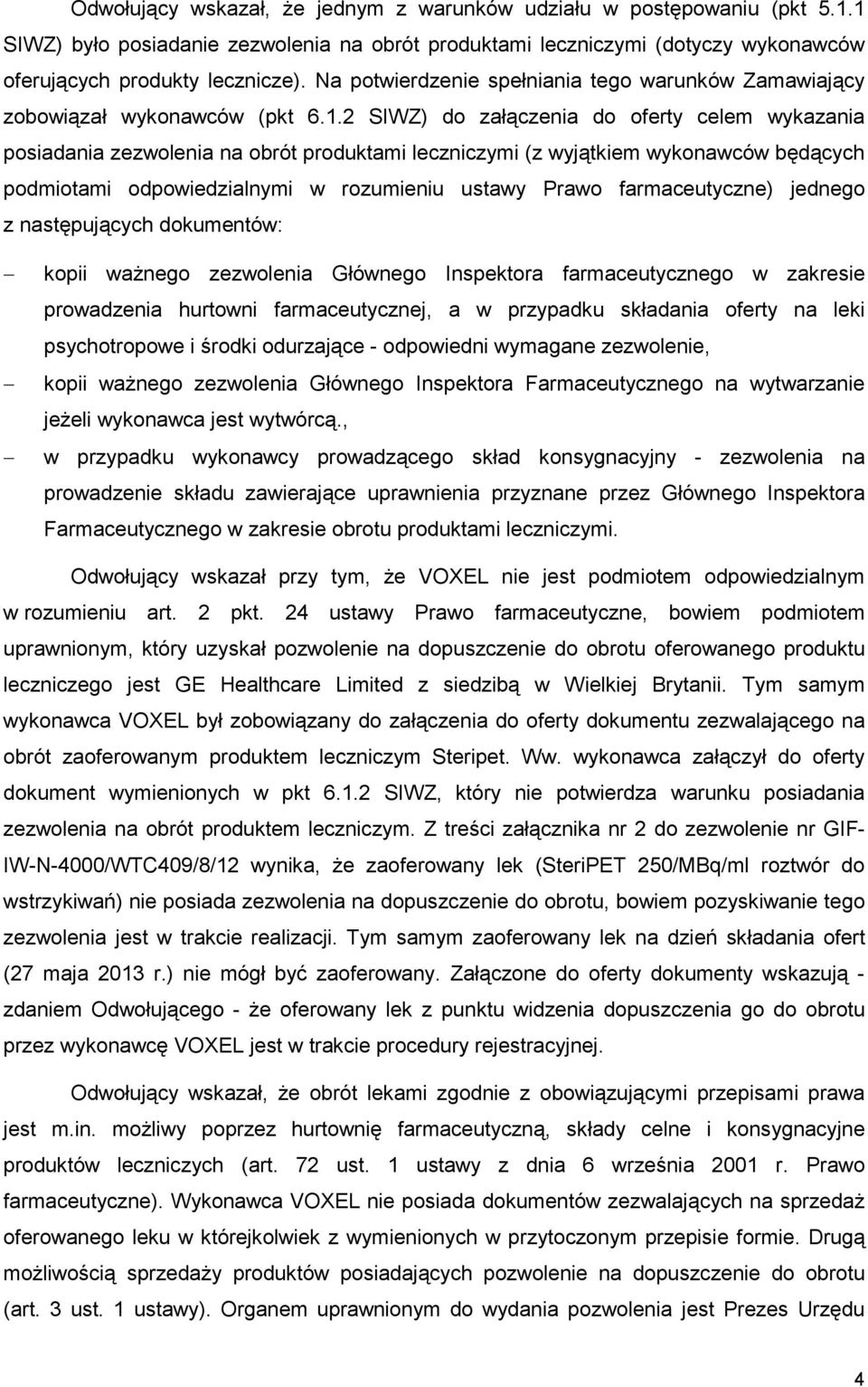 2 SIWZ) do załączenia do oferty celem wykazania posiadania zezwolenia na obrót produktami leczniczymi (z wyjątkiem wykonawców będących podmiotami odpowiedzialnymi w rozumieniu ustawy Prawo