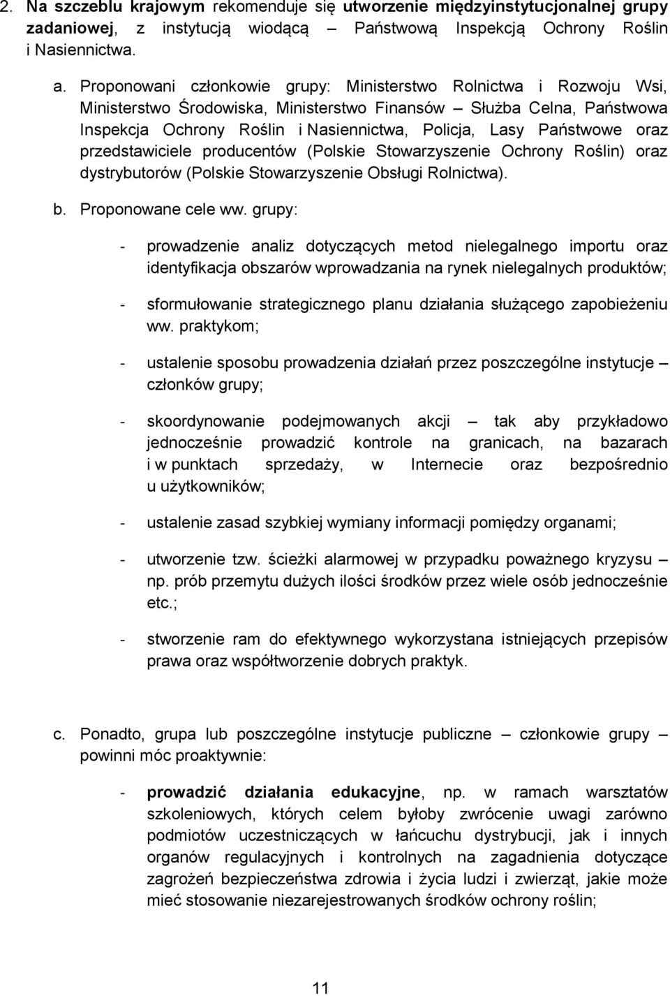 Państwowe oraz przedstawiciele producentów (Polskie Stowarzyszenie Ochrony Roślin) oraz dystrybutorów (Polskie Stowarzyszenie Obsługi Rolnictwa). b. Proponowane cele ww.