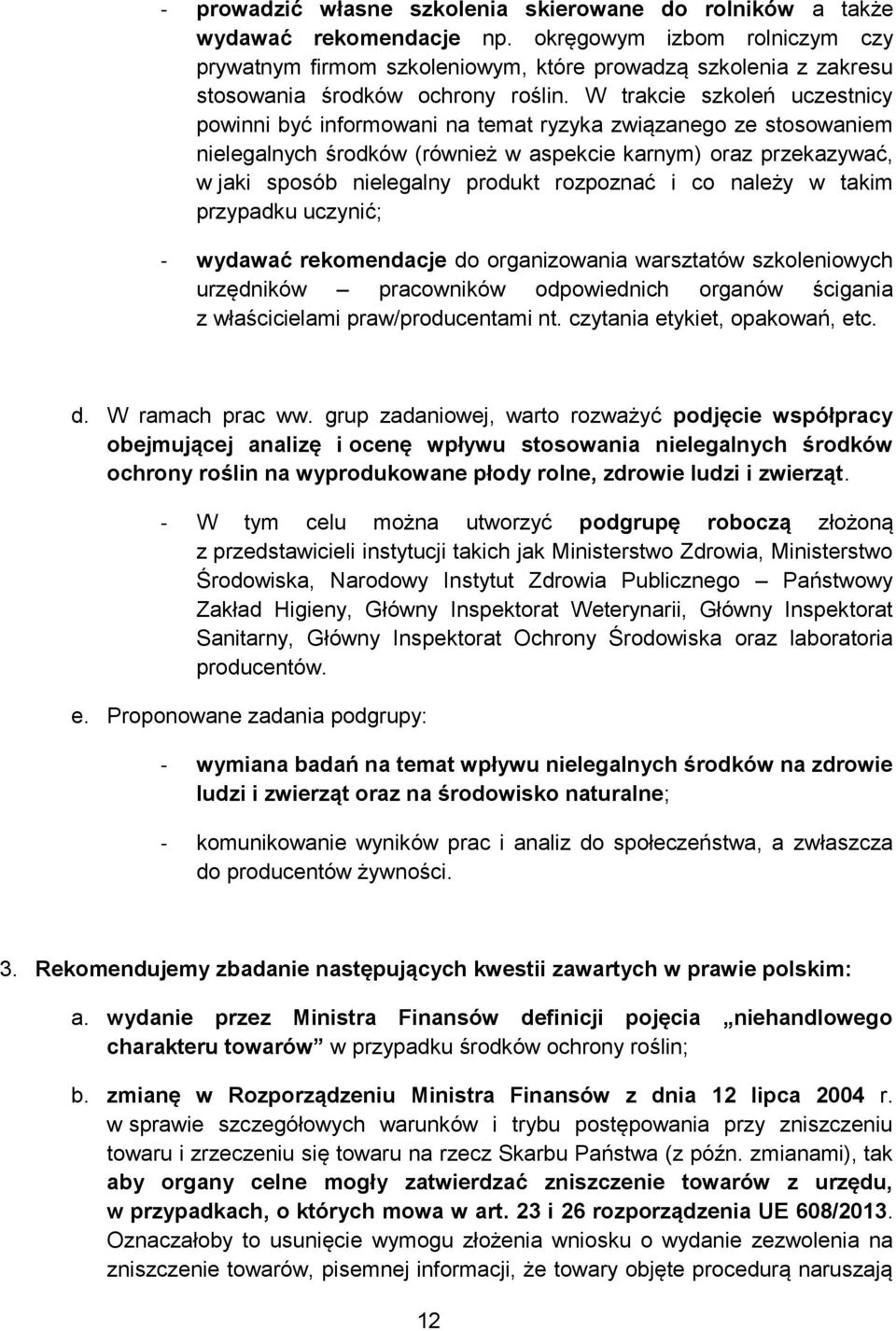 W trakcie szkoleń uczestnicy powinni być informowani na temat ryzyka związanego ze stosowaniem nielegalnych środków (również w aspekcie karnym) oraz przekazywać, w jaki sposób nielegalny produkt