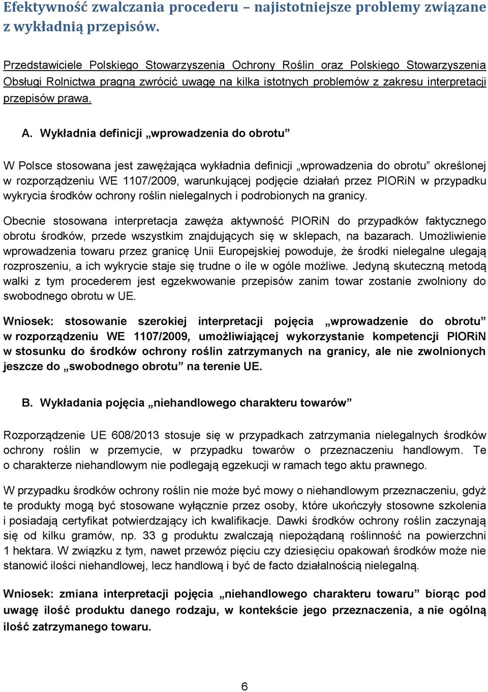 Wykładnia definicji wprowadzenia do obrotu W Polsce stosowana jest zawężająca wykładnia definicji wprowadzenia do obrotu określonej w rozporządzeniu WE 1107/2009, warunkującej podjęcie działań przez