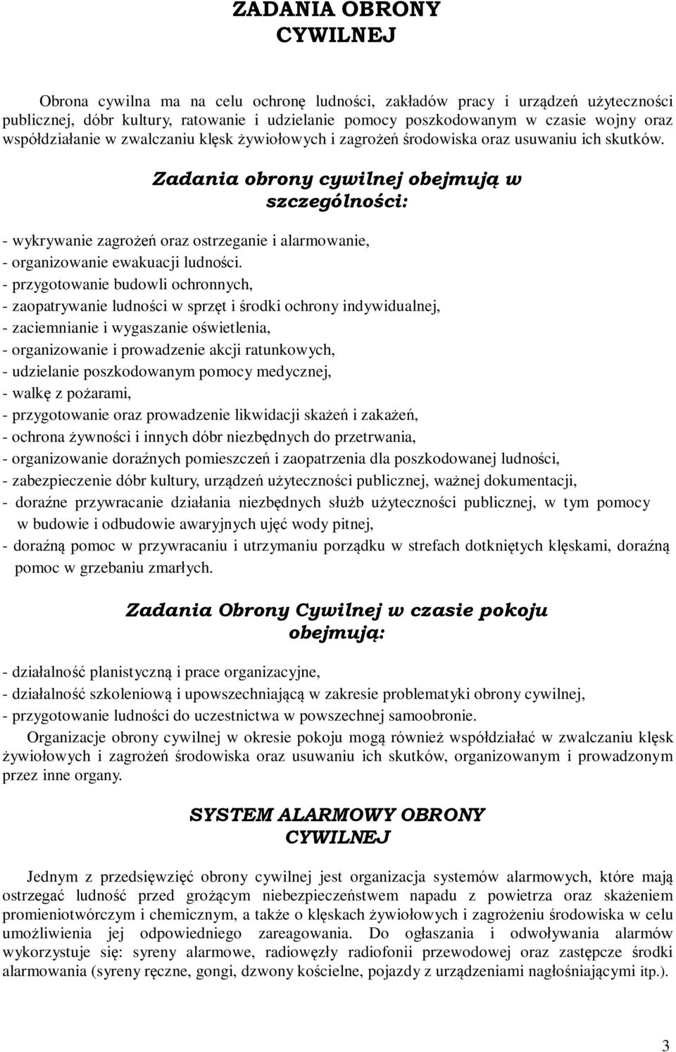 Zadania obrony cywilnej obejmują w szczególności: - wykrywanie zagrożeń oraz ostrzeganie i alarmowanie, - organizowanie ewakuacji ludności.