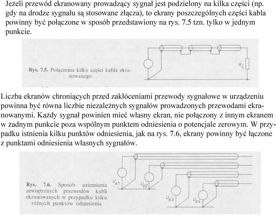 Liczba ekranów chroniących przed zakłóceniami przewody sygnałowe w urządzeniu powinna być równa liczbie niezaleŝnych sygnałów prowadzonych przewodami ekranowanymi.