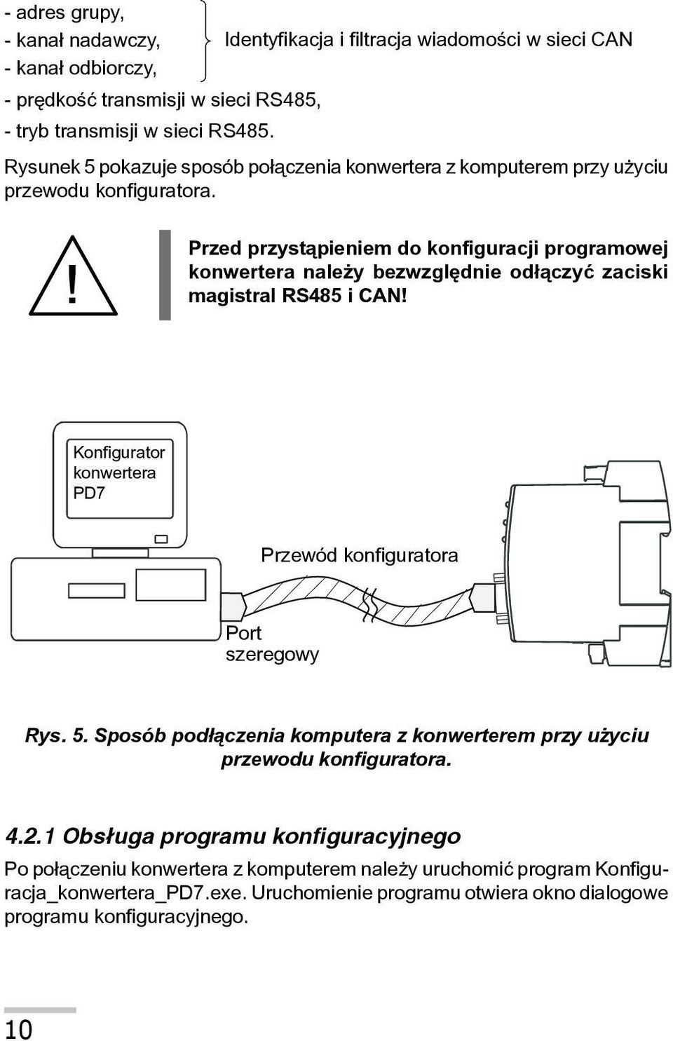 Przed przyst¹pieniem do konfiguracji programowej konwertera nale y bezwzglêdnie od³¹czyæ zaciski magistral RS485 i CAN!