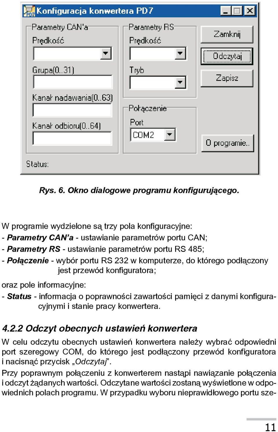 komputerze, do którego pod³¹czony jest przewód konfiguratora; oraz pole informacyjne: - Status - informacja o poprawnoœci zawartoœci pamiêci z danymi konfiguracyjnymi i stanie pracy konwertera. 4.2.