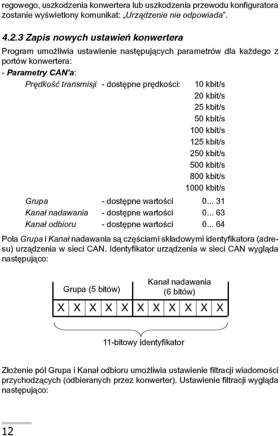 kbit/s 25 kbit/s 50 kbit/s 100 kbit/s 125 kbit/s 250 kbit/s 500 kbit/s 800 kbit/s 1000 kbit/s Grupa - dostêpne wartoœci 0... 31 Kana³ nadawania - dostêpne wartoœci 0.