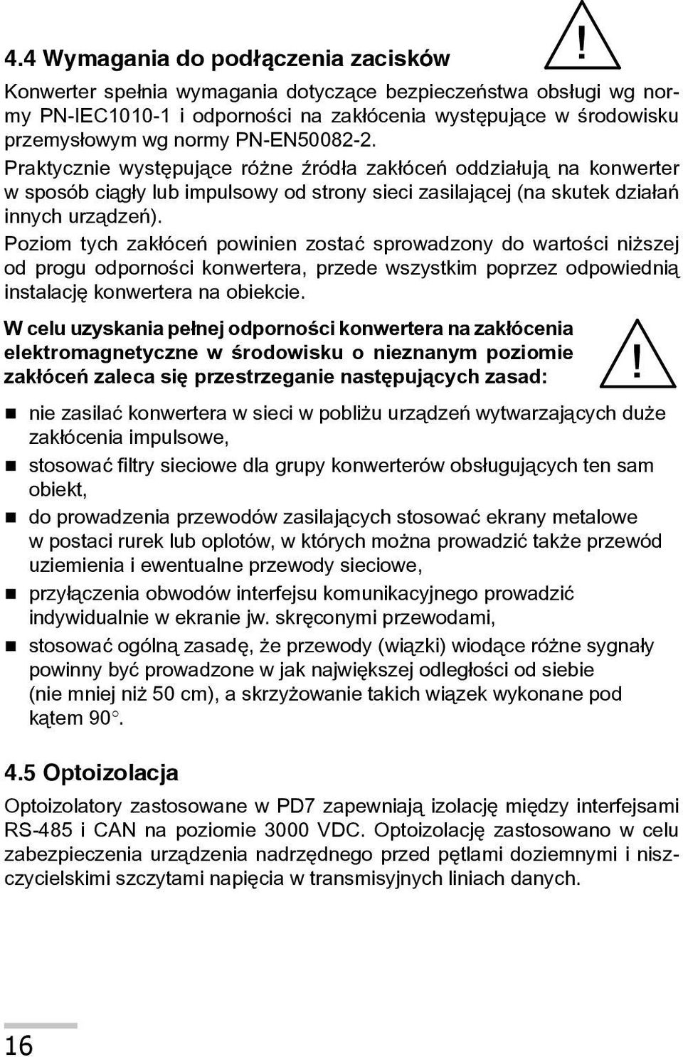 Poziom tych zak³óceñ powinien zostaæ sprowadzony do wartoœci ni szej od progu odpornoœci konwertera, przede wszystkim poprzez odpowiedni¹ instalacjê konwertera na obiekcie.