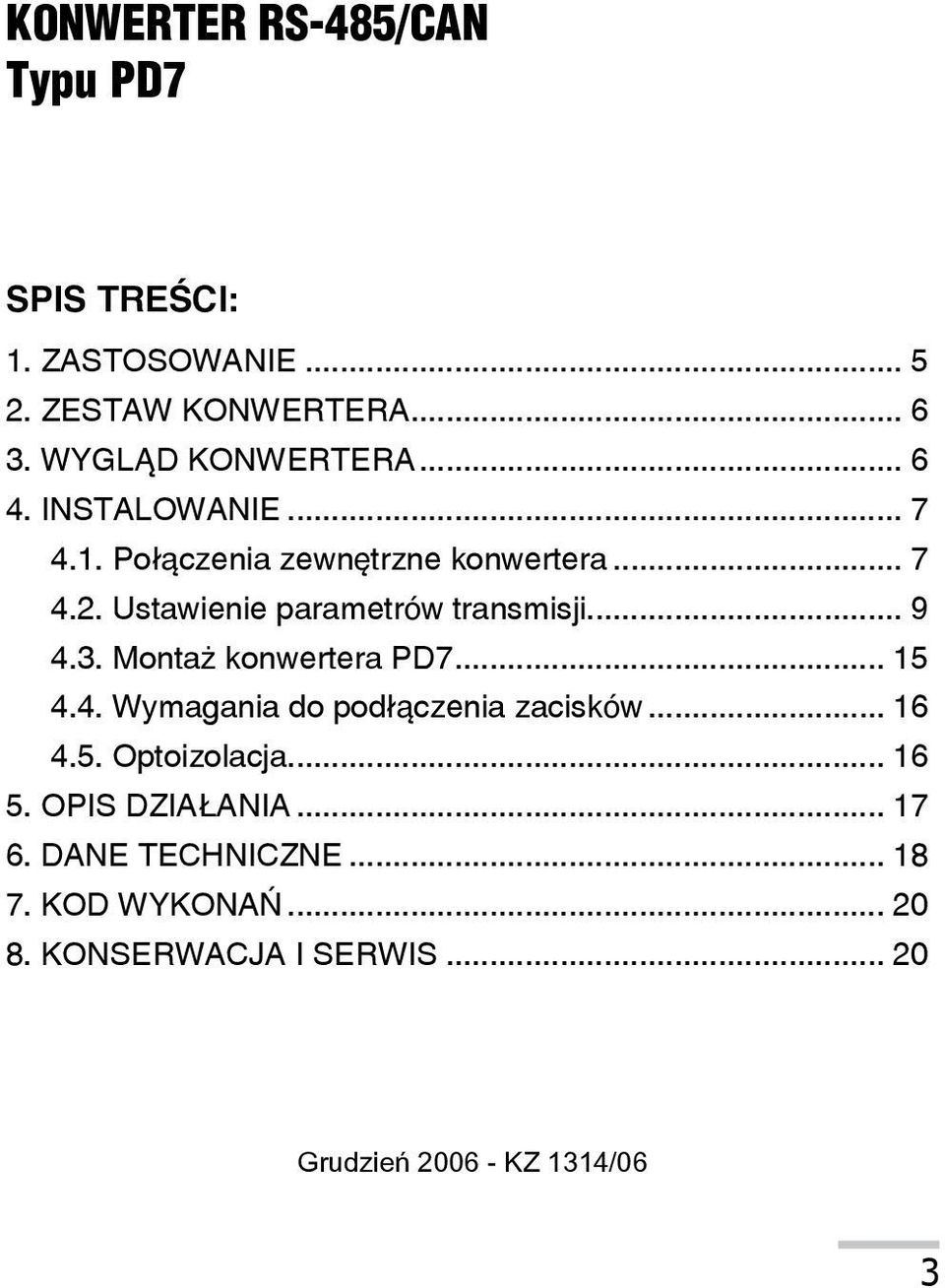 3. Monta konwertera PD7... 15 4.4. Wymagania do pod³¹czenia zacisków... 16 4.5. Optoizolacja... 16 5.