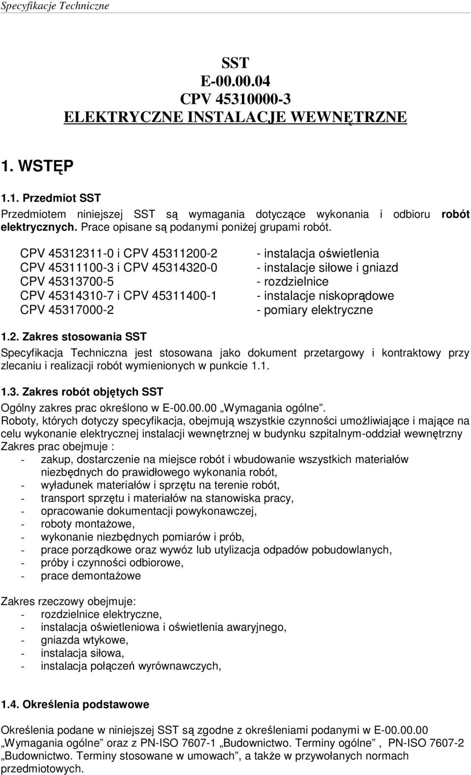 CPV 45312311-0 i CPV 45311200-2 CPV 45311100-3 i CPV 45314320-0 CPV 45313700-5 CPV 45314310-7 i CPV 45311400-1 CPV 45317000-2 - instalacja oświetlenia - instalacje siłowe i gniazd - rozdzielnice -