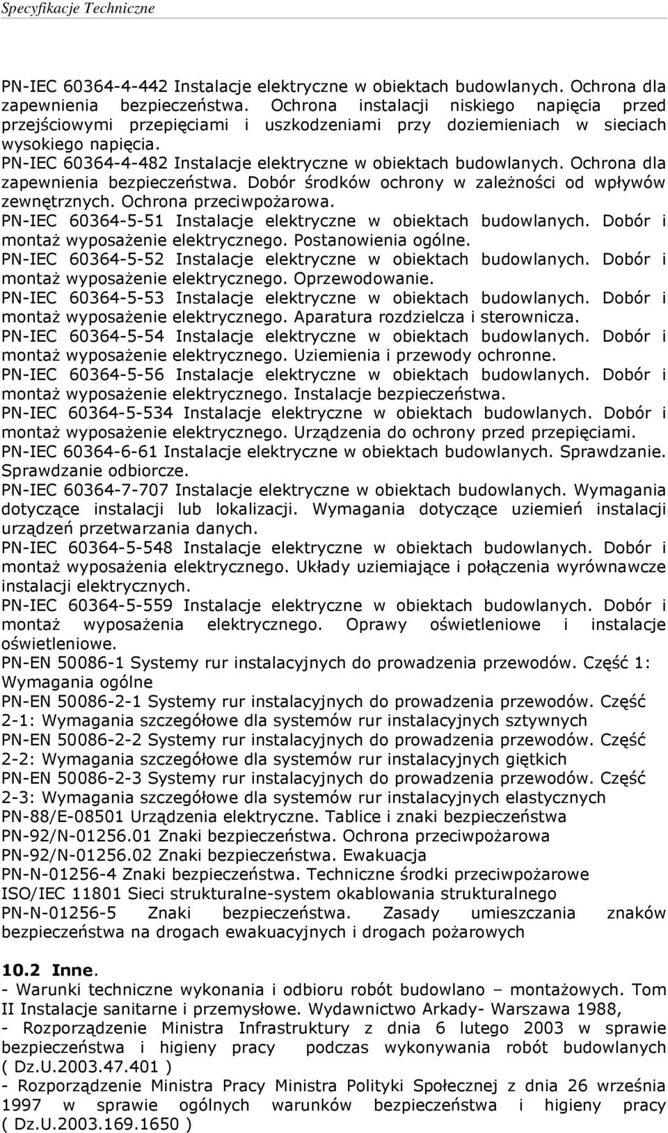 PN-IEC 60364-4-482 Instalacje elektryczne w obiektach budowlanych. Ochrona dla zapewnienia bezpieczeństwa. Dobór środków ochrony w zależności od wpływów zewnętrznych. Ochrona przeciwpożarowa.