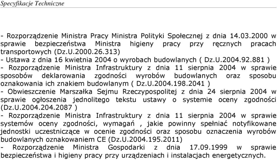 881 ) - Rozporządzenie Ministra Infrastruktury z dnia 11 sierpnia 2004 w sprawie sposobów deklarowania zgodności wyrobów budowlanych oraz sposobu oznakowania ich znakiem budowlanym ( Dz.U.2004.198.