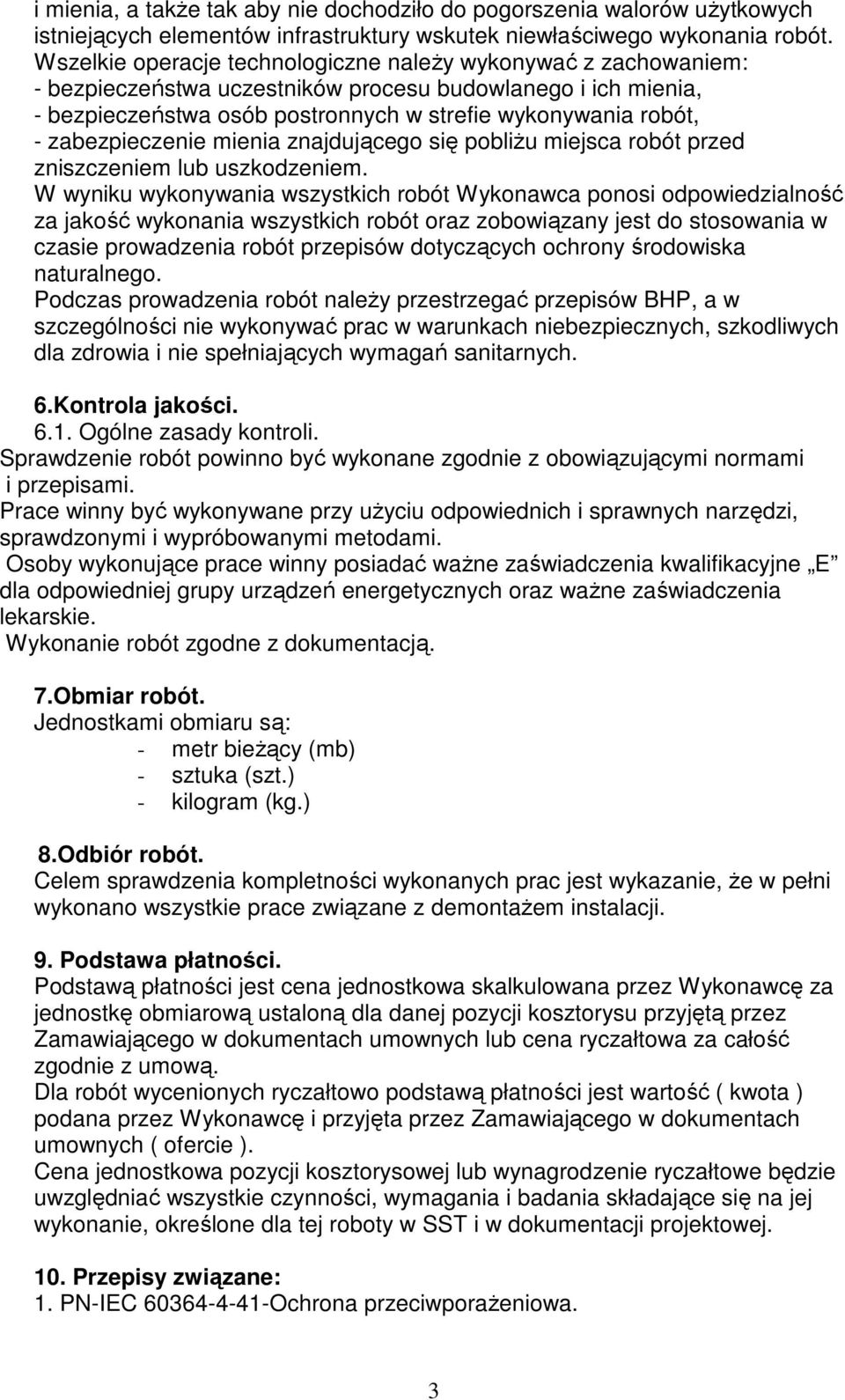 zabezpieczenie mienia znajdującego się pobliŝu miejsca robót przed zniszczeniem lub uszkodzeniem.