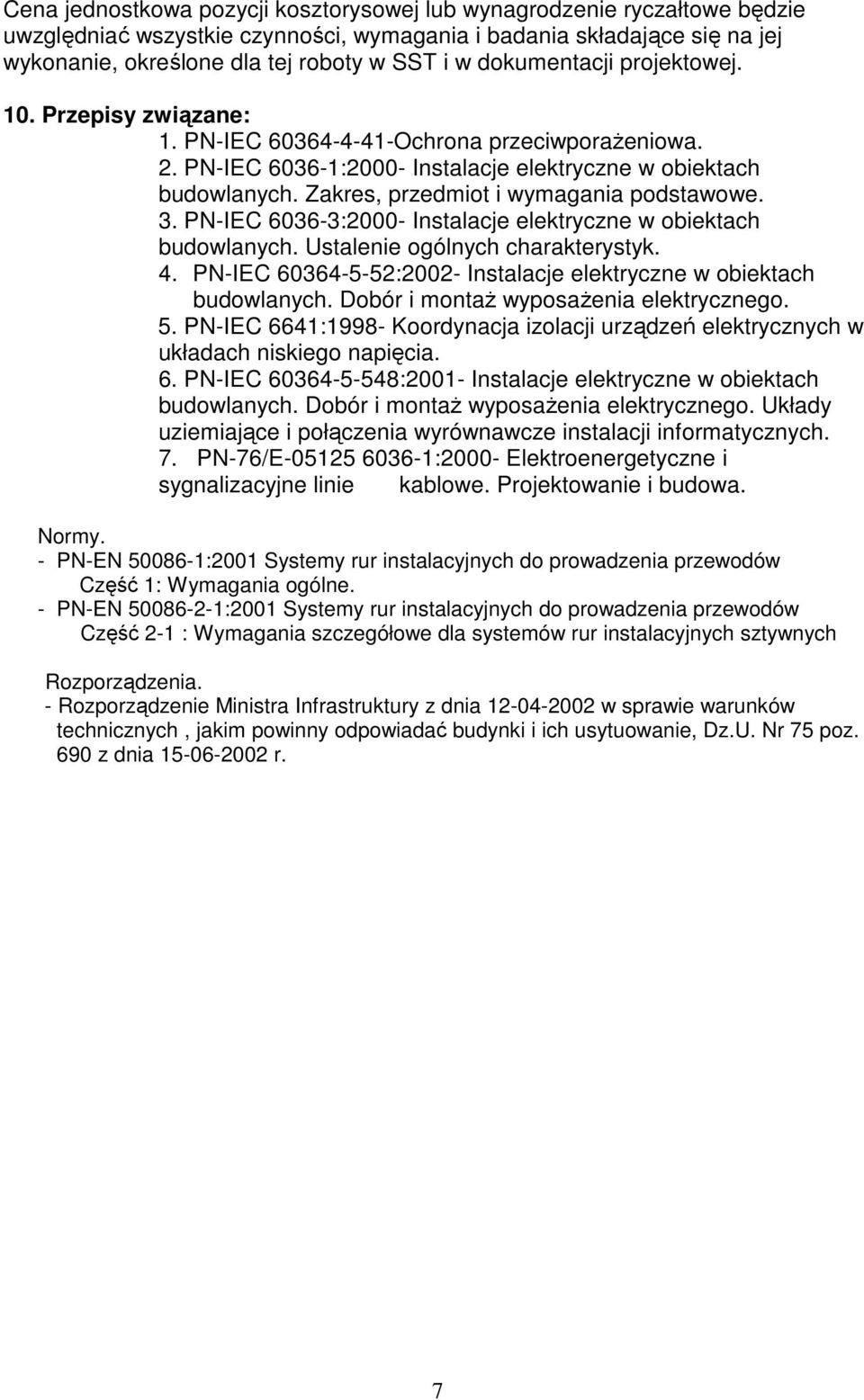 Zakres, przedmiot i wymagania podstawowe. 3. PN-IEC 6036-3:2000- Instalacje elektryczne w obiektach budowlanych. Ustalenie ogólnych charakterystyk. 4.