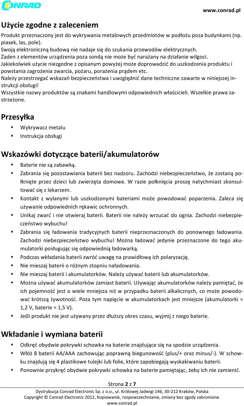 Jakiekolwiek użycie niezgodne z opisanym powyżej może doprowadzić do uszkodzenia produktu i powstania zagrożenia zwarcia, pożaru, porażenia prądem etc.