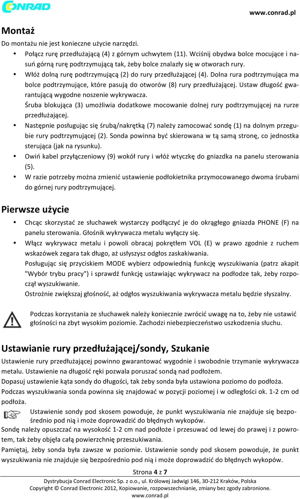 Dolna rura podtrzymująca ma bolce podtrzymujące, które pasują do otworów (8) rury przedłużającej. Ustaw długość gwa- rantującą wygodne noszenie wykrywacza.