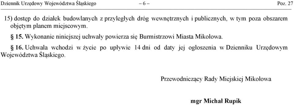 objętym planem miejscowym. 15. Wykonanie niniejszej uchwały powierza się Burmistrzowi Miasta Mikołowa. 16.