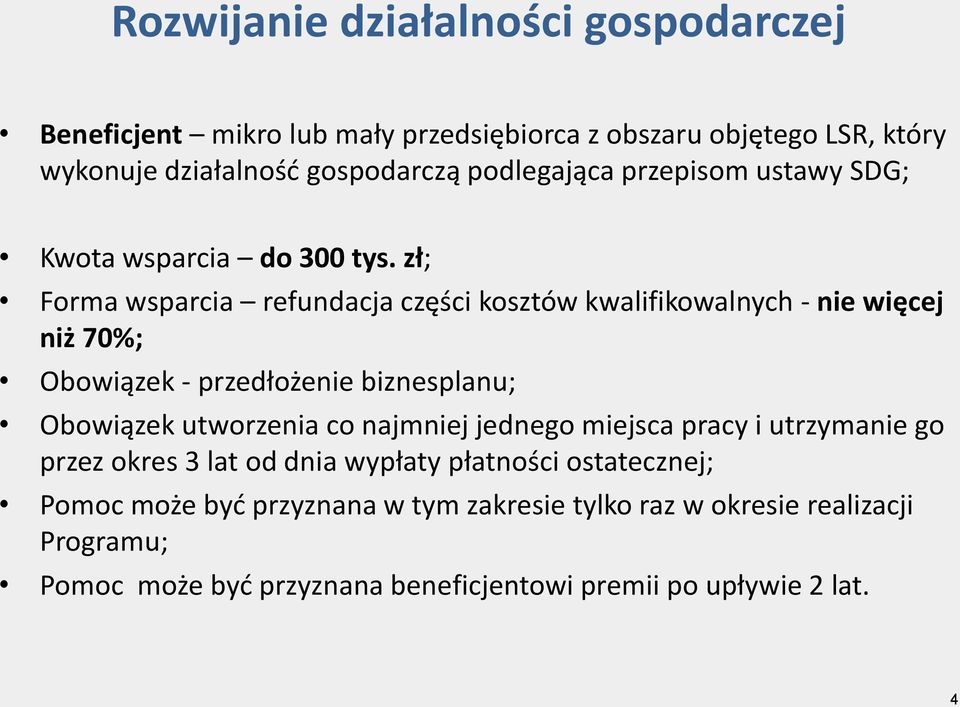 zł; Forma wsparcia refundacja części kosztów kwalifikowalnych - nie więcej niż 70%; Obowiązek - przedłożenie biznesplanu; Obowiązek utworzenia co