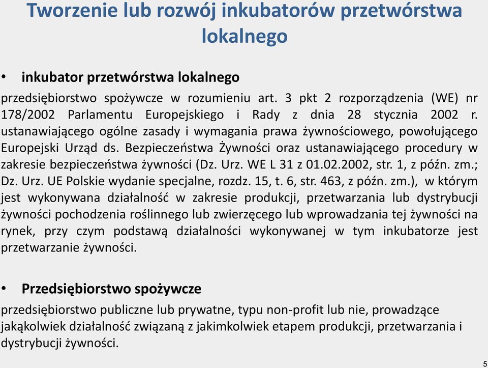 Bezpieczeństwa Żywności oraz ustanawiającego procedury w zakresie bezpieczeństwa żywności (Dz. Urz. WE L 31 z 01.02.2002, str. 1, z późn. zm.; Dz. Urz. UE Polskie wydanie specjalne, rozdz. 15, t.