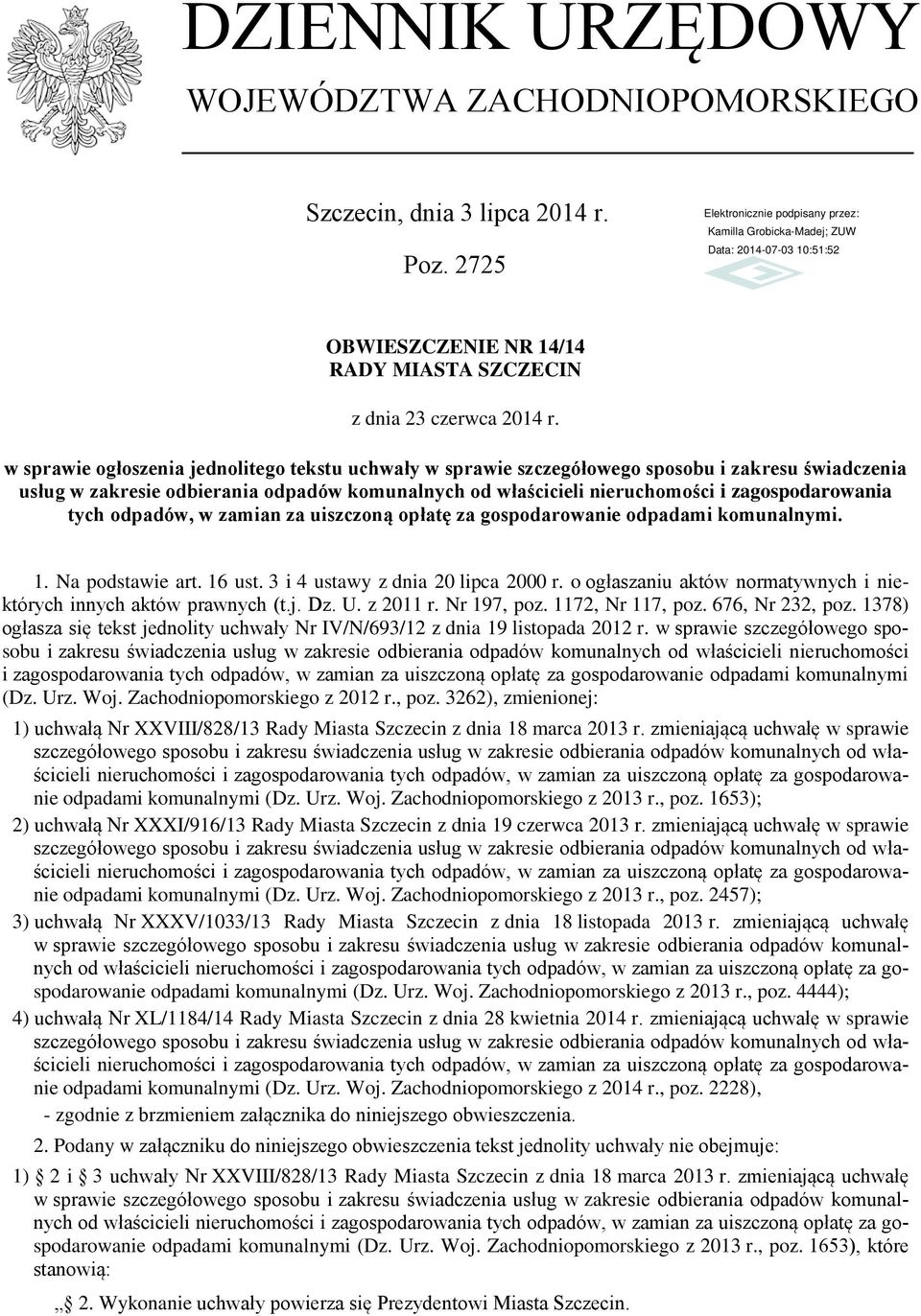 tych odpadów, w zamian za uiszczoną opłatę za gospodarowanie odpadami komunalnymi. 1. Na podstawie art. 16 ust. 3 i 4 ustawy z dnia 20 lipca 2000 r.