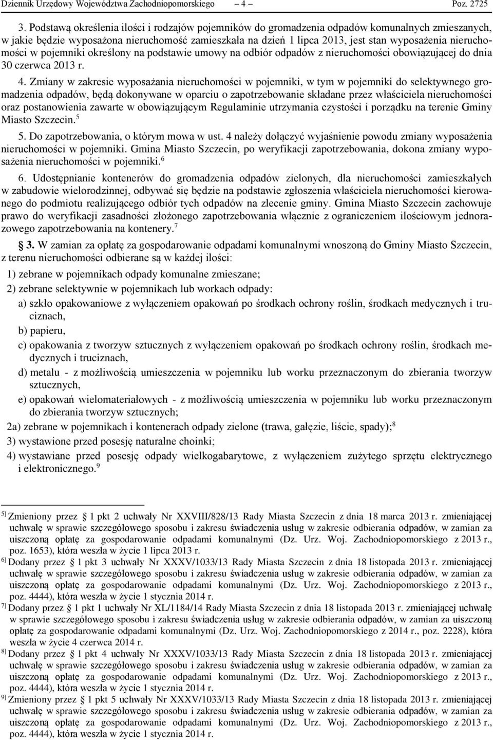 nieruchomości w pojemniki określony na podstawie umowy na odbiór odpadów z nieruchomości obowiązującej do dnia 30 czerwca 2013 r. 4.