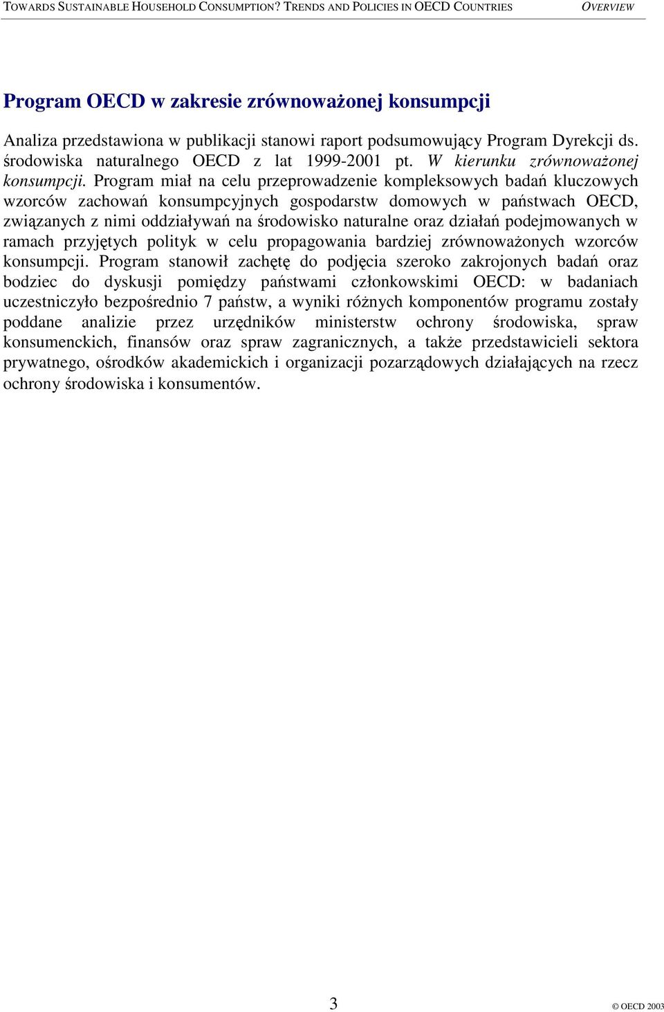 Program miał na celu przeprowadzenie kompleksowych bada kluczowych wzorców zachowa konsumpcyjnych gospodarstw domowych w pastwach OECD, zwizanych z nimi oddziaływa na rodowisko naturalne oraz działa