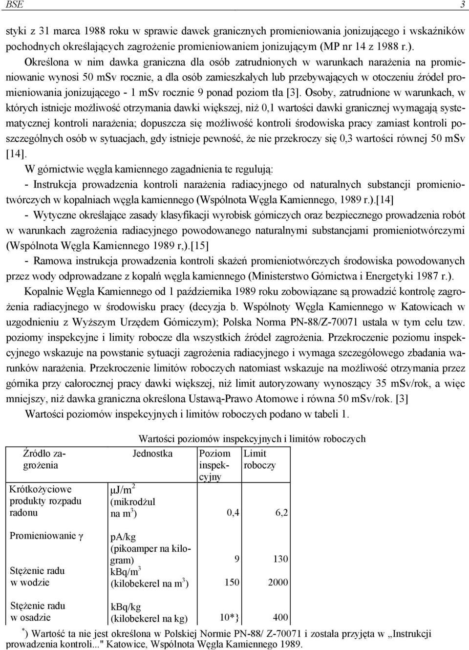 jonizującego - 1 msv rocznie 9 ponad poziom tła [3].