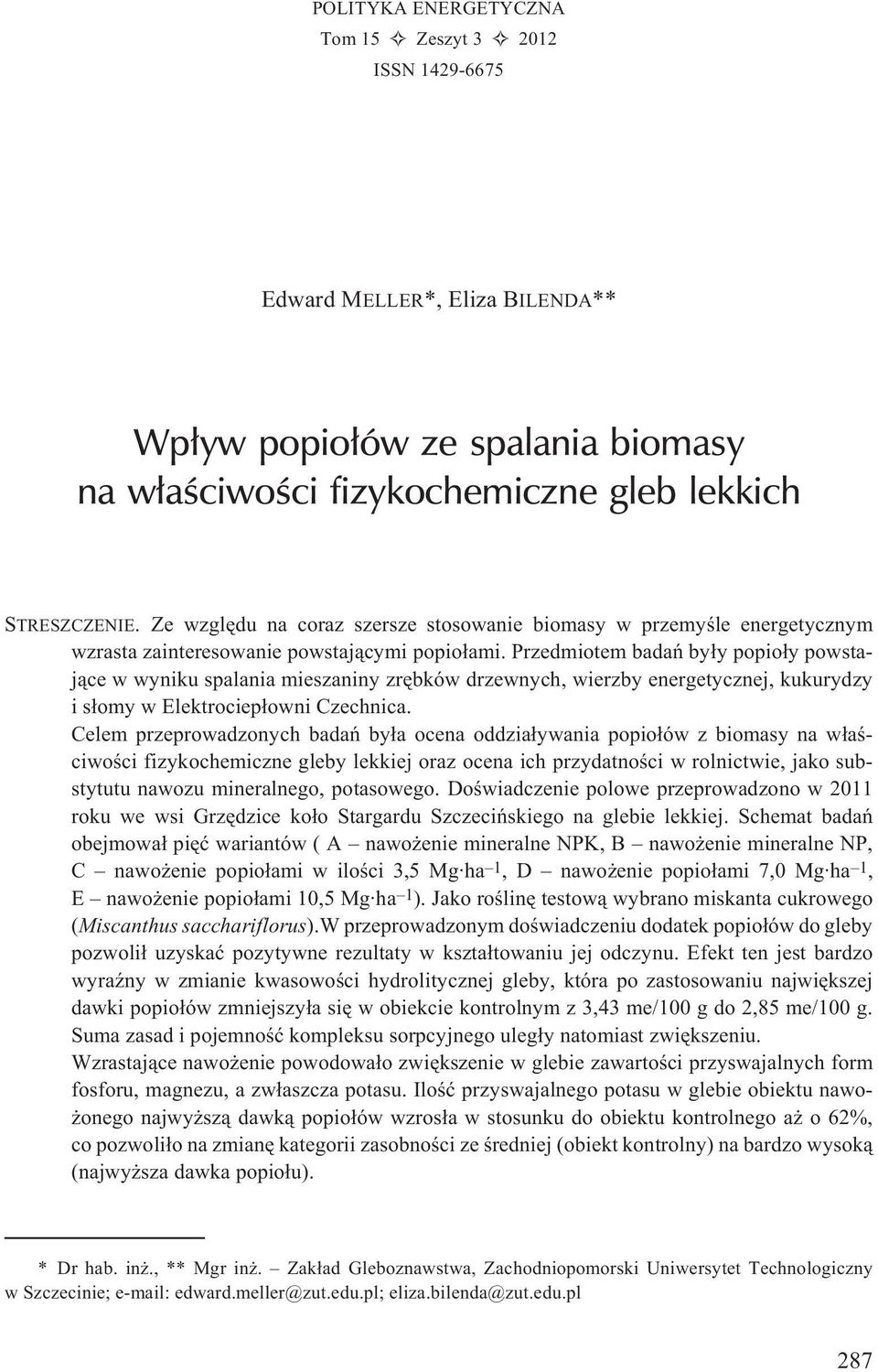 Przedmiotem badañ by³y popio³y powstaj¹ce w wyniku spalania mieszaniny zrêbków drzewnych, wierzby energetycznej, kukurydzy i s³omy w Elektrociep³owni Czechnica.