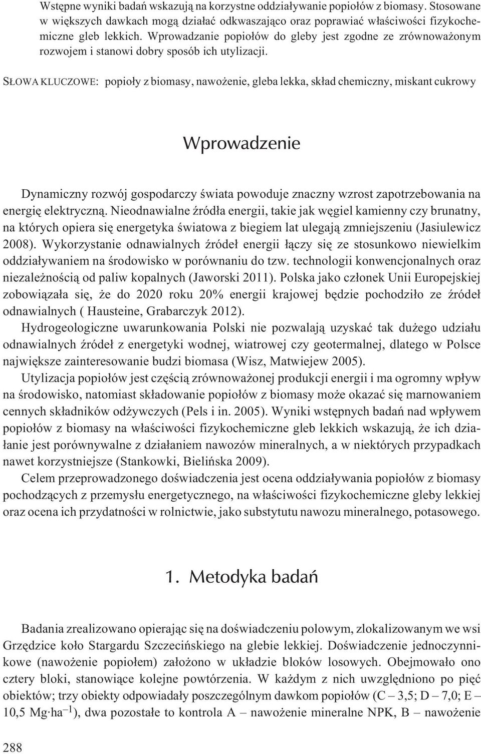 S OWA KLUCZOWE: popio³y z biomasy, nawo enie, gleba lekka, sk³ad chemiczny, miskant cukrowy Wprowadzenie Dynamiczny rozwój gospodarczy œwiata powoduje znaczny wzrost zapotrzebowania na energiê